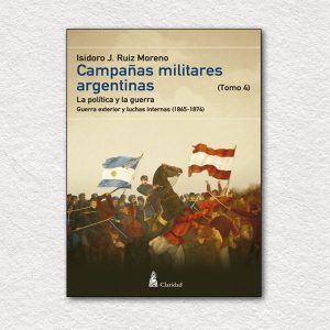 Campañas militares argentinas - Tomo IV - (1865-1874)