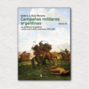 Campañas militares argentinas (1870-1884) - Tomo V