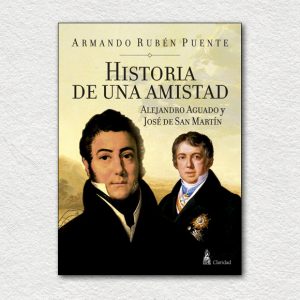 Historia de una amistad. Alejandro Aguado y José de San Martín
